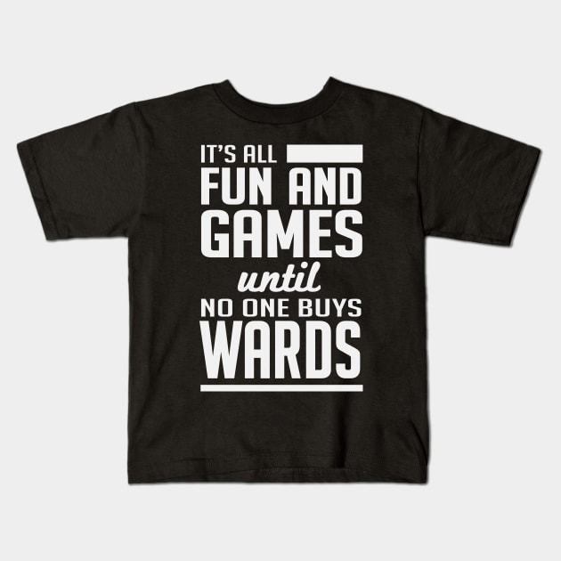 Gamer: It's all fun and games until no one buys wards Kids T-Shirt by nektarinchen